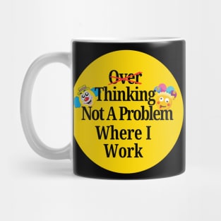 OVER THINKING T-Shirt, Not A Problem Where I Work Mug